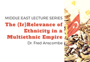 Dr. Fred Anscombe: The (Ir)Relevance of Ethnicity in a Multhiethnic Empire